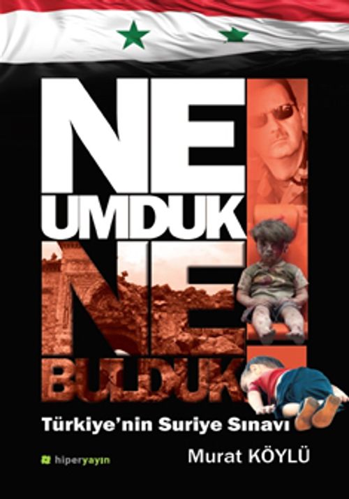 Ne Umduk Ne Bulduk! & Türkiye'in Suriye Sınavı