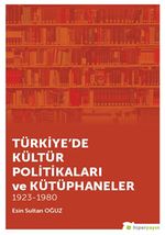 Türkiye’de Kültür Politikaları ve Kütüphaneler 1923-1980