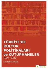 Türkiye’de Kültür Politikaları ve Kütüphaneler 1923-1980