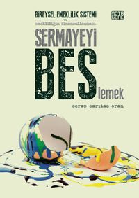 Sermayeyi Beslemek & Bireysel Emeklilik Sistemi ve Emekliliğin Finansallaşması