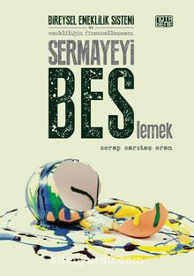Sermayeyi Beslemek & Bireysel Emeklilik Sistemi ve Emekliliğin Finansallaşması - Serap Sarıtaş Oran