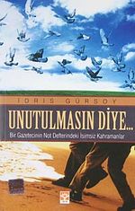 Unutulmasın Diye & Bir Gazetecinin Not Defterindeki İsimsiz Kahramanlar