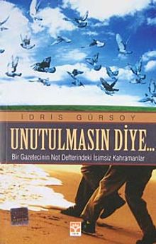 Unutulmasın Diye & Bir Gazetecinin Not Defterindeki İsimsiz Kahramanlar