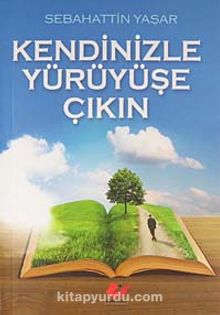 Kendinizle Yürüyüşe Çıkın - Sebahattin Yaşar