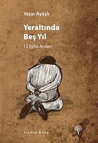 Yeraltında Beş Yıl & 12 Eylül Anıları