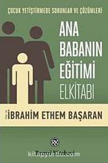 Ana Babanın Eğitimi Elkitabı - Prof. Dr. İbrahim Ethem Başaran