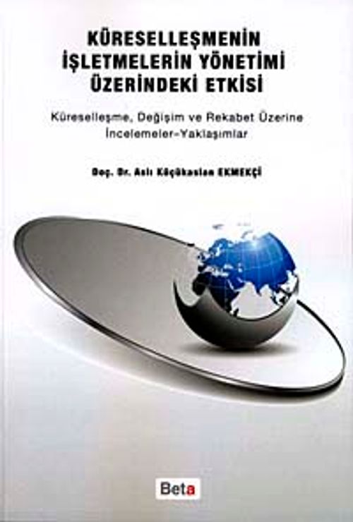 Küreselleşmenin İşletmelerin Yönetimi Üzerindeki Etkisi & Küreselleşme, Değişim ve Rekabet Üzerine İncelemeler-Yaklaşımlar