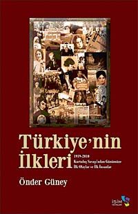 Türkiye'nin İlkleri & 1919-2010 Kurtuluş Savaşı'ndan Günümüze İlk Olaylar ve İlk İnsanlar