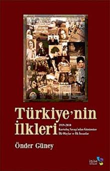 Türkiye'nin İlkleri & 1919-2010 Kurtuluş Savaşı'ndan Günümüze İlk Olaylar ve İlk İnsanlar