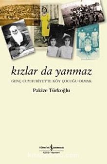 Kızlar da Yanmaz & Genç Cumhuriyet'te Köy Çocuğu Olmak - Pakize Türkoğlu