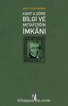 Kant’a Göre Bilgi Ve Metafiziğin İmkanı
