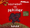 K&ouml;stebek ve Şekiller
