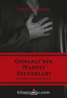 Osmanlı’nın Manevi Sultanları & Şeyh Edebali’den Dede Paşa’ya - Tarık Velioğlu