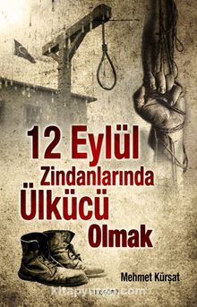12 Eylül Zindanlarında Ülkücü Olmak - Mehmet Kürşat