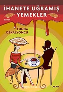 İhanete Uğramış Yemekler - Funda Özkalyoncu