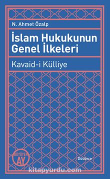 İslam Hukukunun Genel İlkeleri & Kavaid-i Külliye - N. Ahmet Özalp