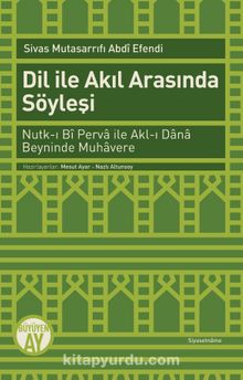 Dil ile Akıl Arasında Söyleşi - Sivas Mutasarrıfı Abdi Efendi