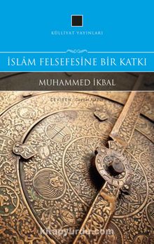 İslam Felsefesine  Bir Katkı - Muhammed İkbal