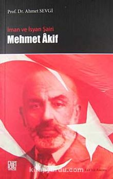 İman ve İsyan Şairi Mehmet Akif - Prof. Dr. Ahmet Sevgi