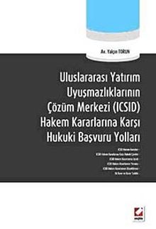 Uluslararası Yatırım Uyuşmazlıklarının Çözüm Merkezi (ICSID) Hakem Kararlarına Karşı Hukuki Başvuru Yolları