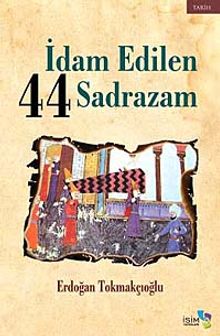 İdam Edilen 44 Sadrazam