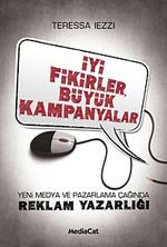 İyi Fikirler Büyük Kampanyalar & Yeni Medya ve Pazarlama Çağında Reklam Yazarlığı