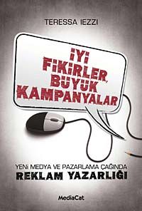 İyi Fikirler Büyük Kampanyalar & Yeni Medya ve Pazarlama Çağında Reklam Yazarlığı