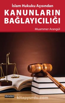 İslam Hukuku Açısından Kanunların Bağlayıcılığı - Muammer Arangül