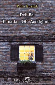 Deli Bal Kanatları Ölü Açıklığında - Pelin Buzluk