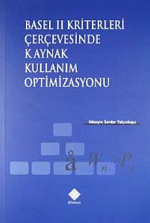 Basel II Kriterleri Çerçevesinde Kaynak Kullanım Optimizasyonu