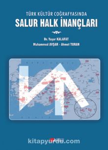 Türk Kültür Coğrafyasında Salur Halk İnançları - Dr. Yaşar Kalafat
