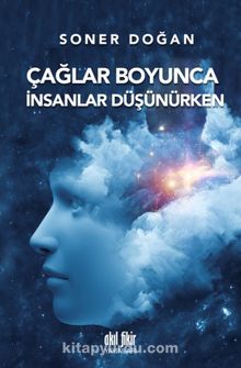 Çağlar Boyunca İnsanlar Düşünürken - Soner Doğan