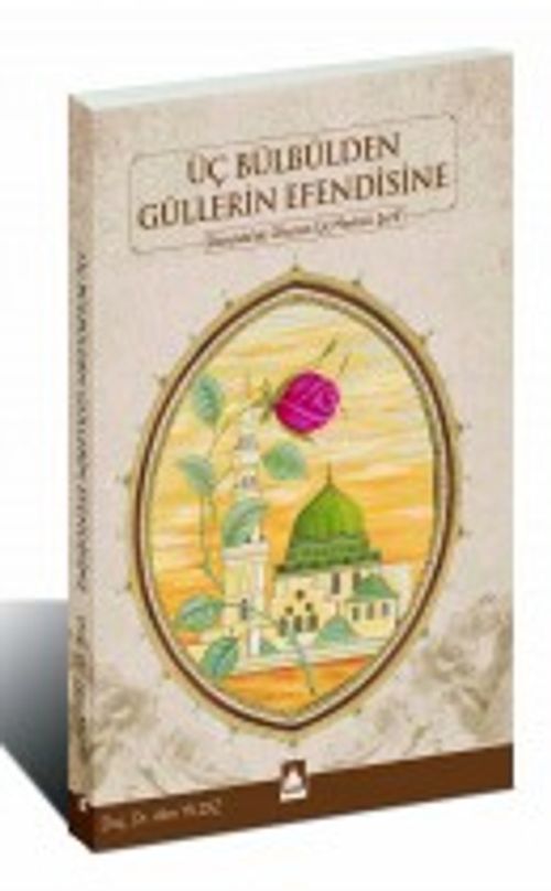 Üç Bülbülden Güllerin Efendisine