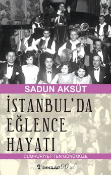 İstanbul'da Eğlence Hayatı & Cumhuriyetten Günümüze