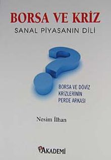 Borsa ve Kriz Sanal Piyasanın Dili & Borsa ve Döviz Krizlerinin Perde Arkası