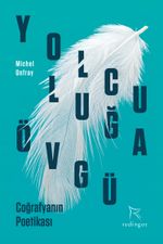 Yolculuğa Övgü & Coğrafyanın Poetikası
