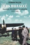 T&uuml;rk Hava G&uuml;c&uuml; & Kuruluşu, İlk Seferleri ve Y&uuml;kselişi (1911-1950)