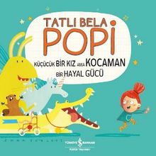 Tatlı Bela Popi & Küçücük Bir Kız Ama Kocaman Bir Hayal Gücü