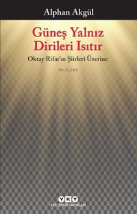 Güneş Yalnız Dirileri Isıtır - Oktay Rifat’ın Şiirleri Üzerine