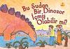 Bu Sudan Bir Dinozor İ&ccedil;miş Olabilir mi?