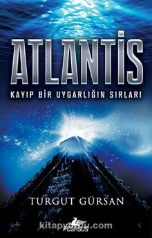 Atlantis & Kayıp Bir Uygarlığın Sırları - Turgut Gürsan