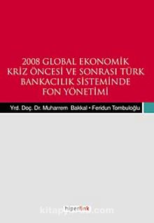 2008 Global Ekonomik Kriz Öncesi ve Sonrası Türk Bnakacılık Siteminde Fon Yönetemi