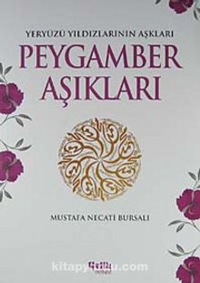 Peygamber Aşıkları & Yeryüzü Yıldızlarının Aşkları - Mustafa Necati Bursalı