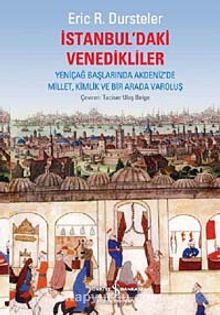 İstanbul'daki Venedikliler  & Yeniçağ Başlarında Akdeniz'de Millet, Kimlik ve Bir Arada Varoluş