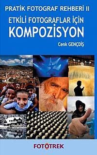 Etkili Fotograflar İçin Kompozisyon & Pratik Fotograf Rehberi II