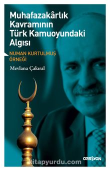 Muhafazakarlık Kavramının Türk Kamuoyundaki Algısı & Numan Kurtulmuş Örneği