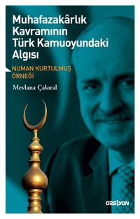 Muhafazakarlık Kavramının Türk Kamuoyundaki Algısı & Numan Kurtulmuş Örneği