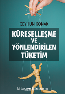 Küreselleşme ve Yönlendirilen Tüketim - Ceyhun Konak