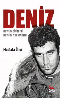 Deniz & Devrimcinin İşi Devrim Yapmaktır