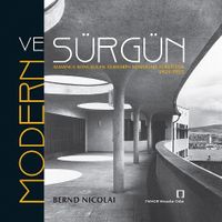 Modern ve Sürgün & Almanca Konuşulan Ülkelerin Mimarları Türkiye’de 1925-1955